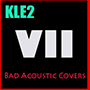 KLE2 Bad Acoustic Covers VII